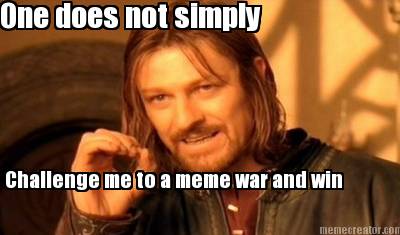 challenge-me-to-a-meme-war-and-win-one-does-not-simply