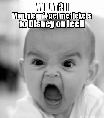 what-monty-cant-get-me-tickets-to-disney-on-ice