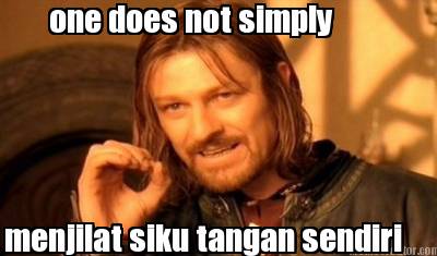 one-does-not-simply-menjilat-siku-tangan-sendiri