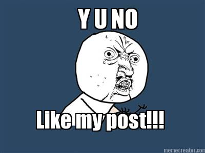 y-u-no-like-my-post