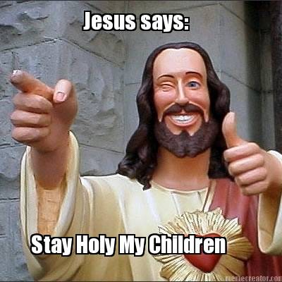 jesus-says-stay-holy-my-children