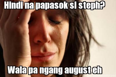 hindi-na-papasok-si-steph-wala-pa-ngang-august-eh