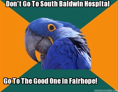 dont-go-to-south-baldwin-hospital-go-to-the-good-one-in-fairhope