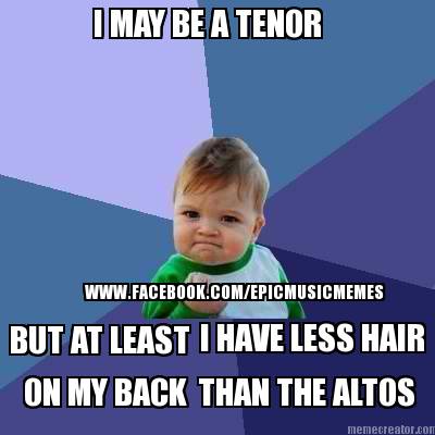 i-may-be-a-tenor-i-have-less-hair-than-the-altos-but-at-least-on-my-back-www.fac