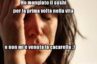 ho-mangiato-il-sushi-per-la-prima-volta-nella-vita-e-non-mi-venuta-la-cacarella-