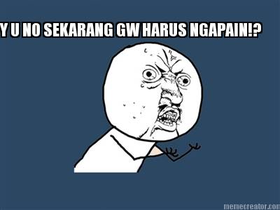 y-u-no-sekarang-gw-harus-ngapain