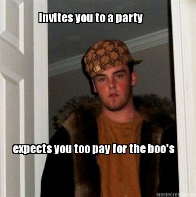 invites-you-to-a-party-expects-you-too-pay-for-the-boos