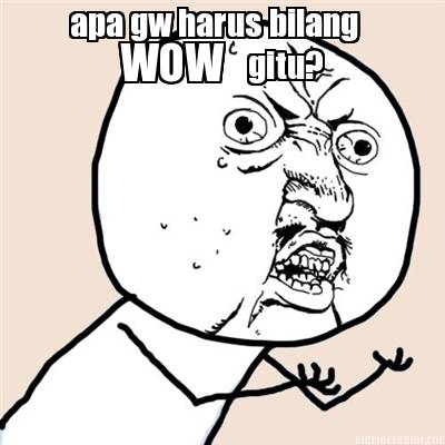 apa-gw-harus-bilang-wow-gitu