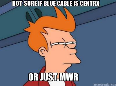 not-sure-if-blue-cable-is-centrx-or-just-mwr