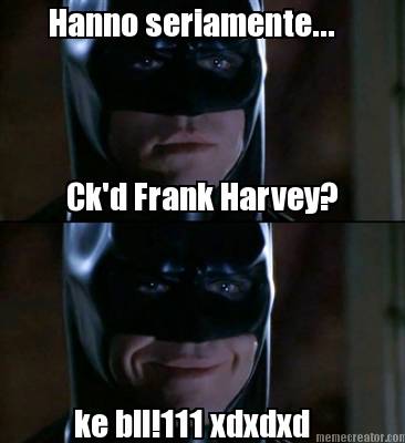 hanno-seriamente...-ckd-frank-harvey-ke-bll111-xdxdxd