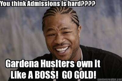 you-think-admissions-is-hard-like-a-boss-go-gold-gardena-huslters-own-it