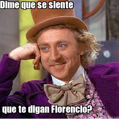 dime-que-se-siente-que-te-digan-florencio