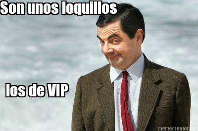 son-unos-loquillos-los-de-vip