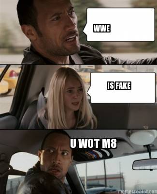 wwe-is-fake-u-wot-m8