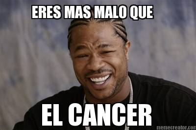 eres-mas-malo-que-el-cancer