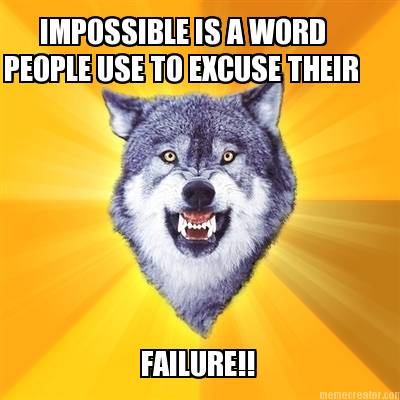 impossible-is-a-word-people-use-to-excuse-their-failure
