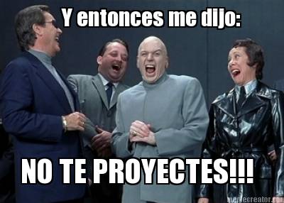 y-entonces-me-dijo-no-te-proyectes