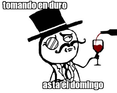 tomando-en-duro-asta-el-domingo