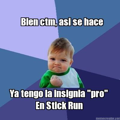 bien-ctm-asi-se-hace-ya-tengo-la-insignia-pro-en-stick-run