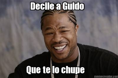 decile-a-guido-que-te-lo-chupe