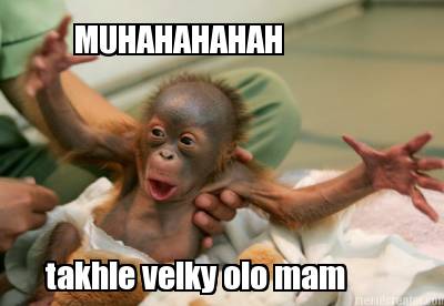 muhahahahah-takhle-velky-olo-mam