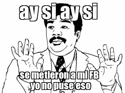 ay-si-ay-si-se-metieron-a-mi-fb-yo-no-puse-eso
