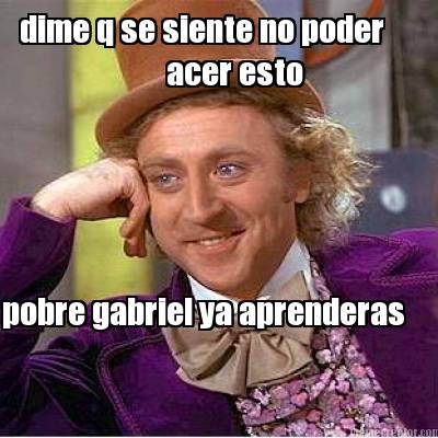 dime-q-se-siente-no-poder-acer-esto-pobre-gabriel-ya-aprenderas