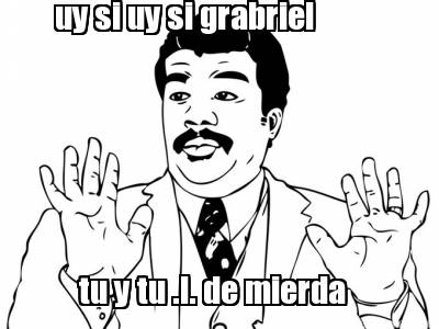 uy-si-uy-si-grabriel-tu-y-tu-.l.-de-mierda