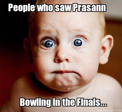 people-who-saw-prasann-bowling-in-the-finals