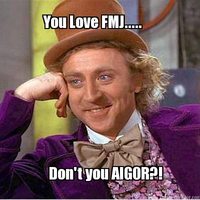 you-love-fmj.....-dont-you-aigor