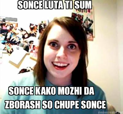 sonce-luta-ti-sum-sonce-kako-mozhi-da-zborash-so-chupe-sonce