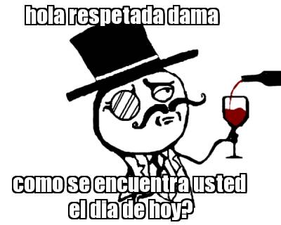 hola-respetada-dama-como-se-encuentra-usted-el-dia-de-hoy