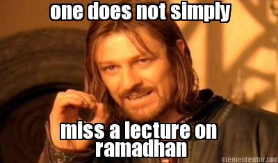 one-does-not-simply-miss-a-lecture-on-ramadhan