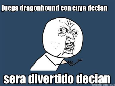 juega-dragonbound-con-cuya-decian-sera-divertido-decian