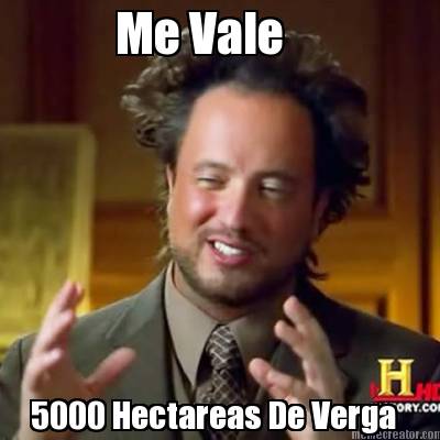 me-vale-5000-hectareas-de-verga