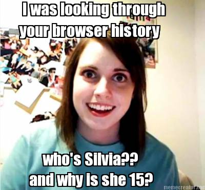 i-was-looking-through-your-browser-history-whos-silvia-and-why-is-she-15