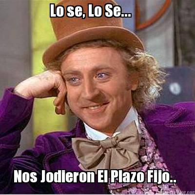 lo-se-lo-se...-nos-jodieron-el-plazo-fijo