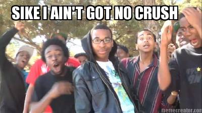 sike-i-aint-got-no-crush