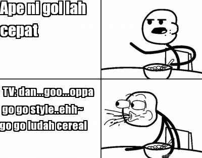 ape-ni-gol-lah-cepat-tv-dan...goo...oppa-go-go-style..ehh-go-go-ludah-cereal