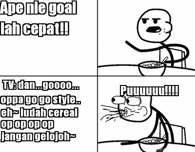 ape-nie-goal-lah-cepat-tv-dan...goooo...-oppa-go-go-style..-eh-ludah-cereal-op-o