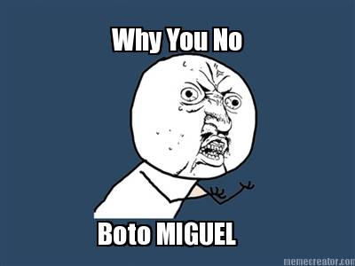 why-you-no-boto-miguel