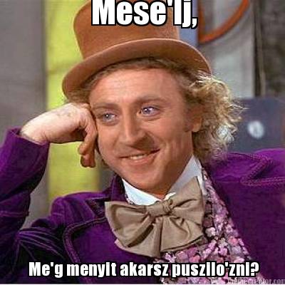 meselj-meg-menyit-akarsz-puszilozni