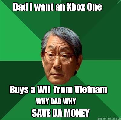 dad-i-want-an-xbox-one-buys-a-wii-from-vietnam-why-dad-why-save-da-money