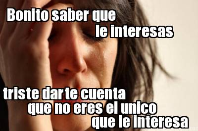 bonito-saber-que-le-interesas-triste-darte-cuenta-que-no-eres-el-unico-que-le-in