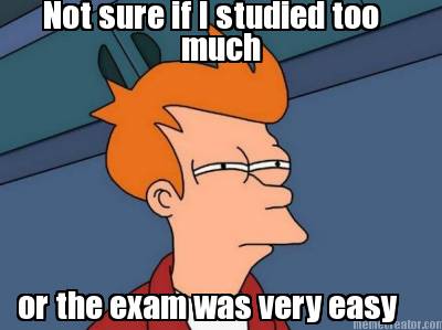 not-sure-if-i-studied-too-much-or-the-exam-was-very-easy