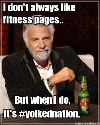 i-dont-always-like-fitness-pages..-but-when-i-do-its-yolkednation