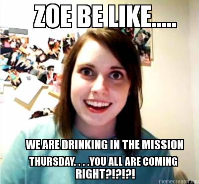zoe-be-like.....-we-are-drinking-in-the-mission-thursday.-.-.-.you-all-are-comin
