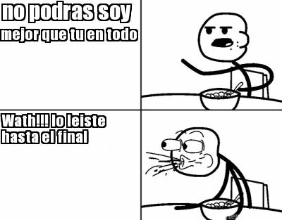 no-podras-soy-mejor-que-tu-en-todo-wath-lo-leiste-hasta-el-final