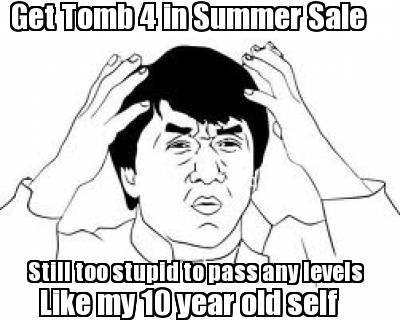 get-tomb-4-in-summer-sale-still-too-stupid-to-pass-any-levels-like-my-10-year-ol