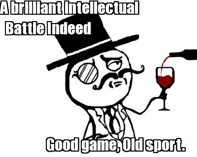 a-brilliant-intellectual-battle-indeed-good-game-old-sport